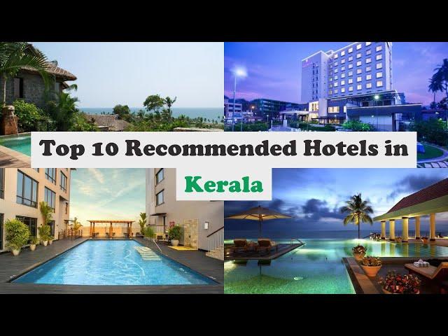 Top 10 Recommended Hotels In Kerala | Top 10 Best 5 Star Hotels In Kerala | Luxury Hotels In Kerala