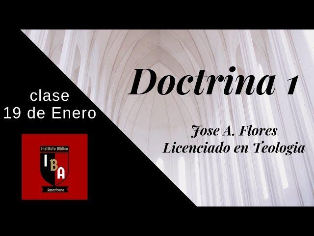 Materia: DOCTRINA I- CLASE 2 , Licenciado Jose A. Flores, IBA- INSTITUTO BIBLICO AMERICANO