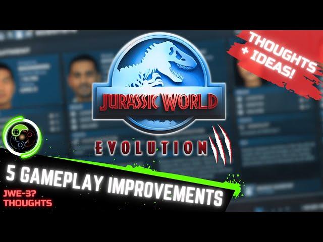 5 THINGS JURASSIC WORLD EVOLUTION 3 SHOULD DO TO IMPROVE : GAMEPLAY - JWE3 Thoughts