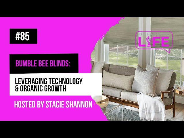 Ep. 85 - Bumble Bee Blinds: Leveraging Technology & Organic Growth