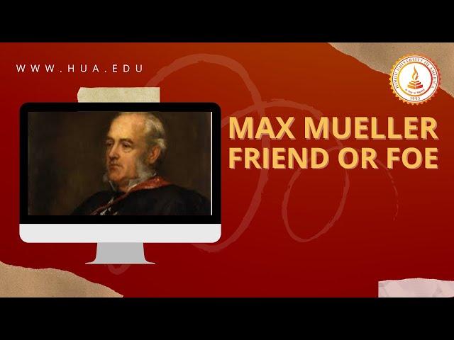 Webinar on Max Mueller - Friend or Foe