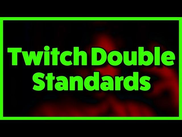 The Double Standards of Twitch TV...