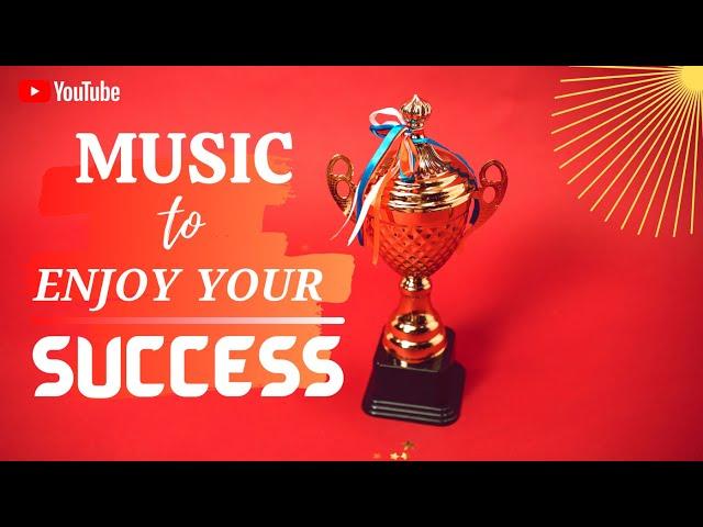 Inspirational Music for Success || Success Music , Music to Enjoy Your Success - Music For Success..