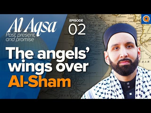 The Blessed Land of Al-Sham: Palestine, Lebanon, Syria, Jordan | Ep. 2 | Al-Aqsa | Dr. Omar Suleiman