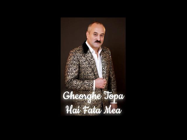 Gheorghe Țopa - Hai, Fata Mea! [Official Audio]