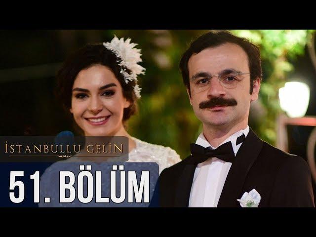 İstanbullu Gelin 51. Bölüm