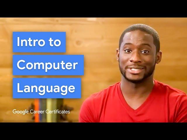 Intro to Binary, Computer Languages, & Character Encoding | Google IT Support Certificate