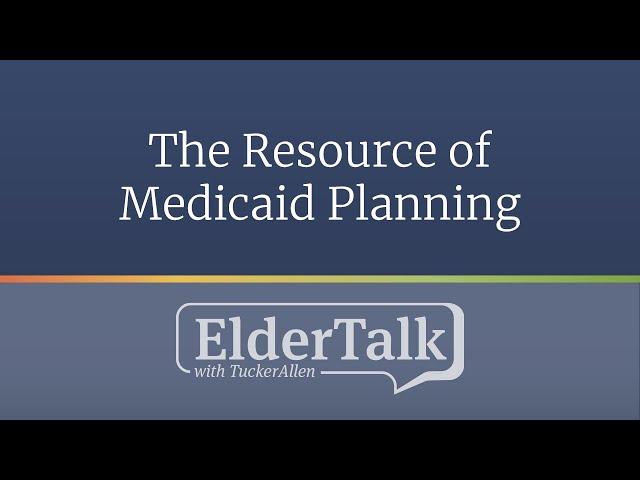 The Resource of Medicaid Planning - ElderTalk with TuckerAllen [Episode 168]