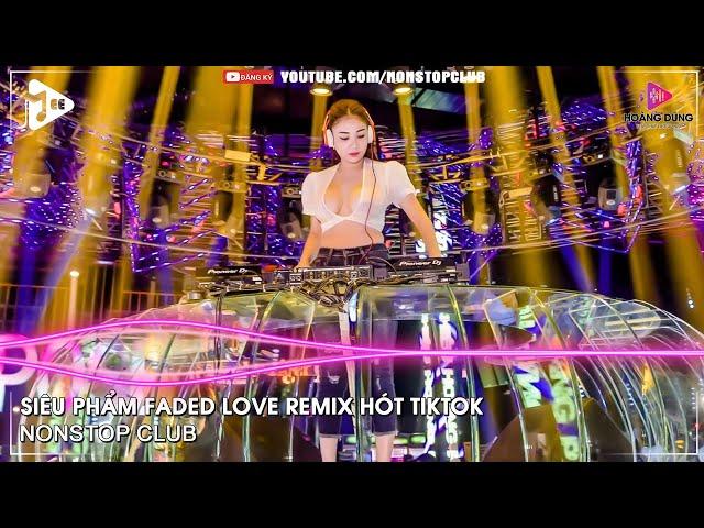 NONSTOP BAY PHÒNG 2022SIÊU PHẨM FADED LOVE REMIX HÓT TIKTOKNHẠC DJ VINAHOUSE 2022 CỰC MẠNH