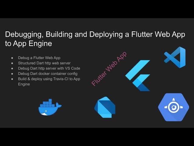 Debugging, Building and Deploying a Flutter Web App to App Engine