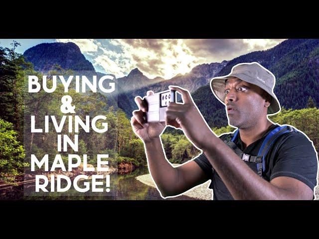 Buying & Living In Maple Ridge!