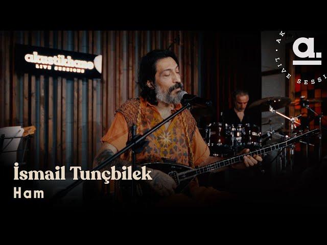 İsmail Tunçbilek - Ham @Akustikhane