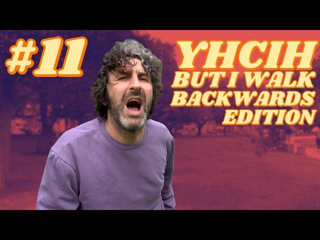 YHCIH... BUT I WALK BACKWARDS | YHCIH #11