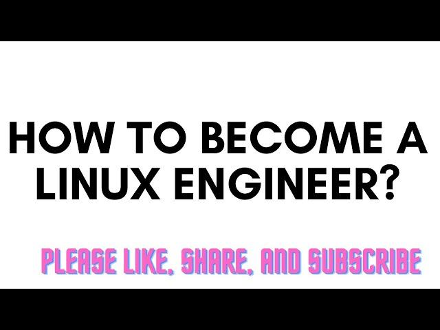 How To Be a Linux Engineer?