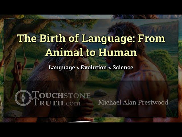 The Birth of Language: From Animal to Human | @TouchstoneTruth