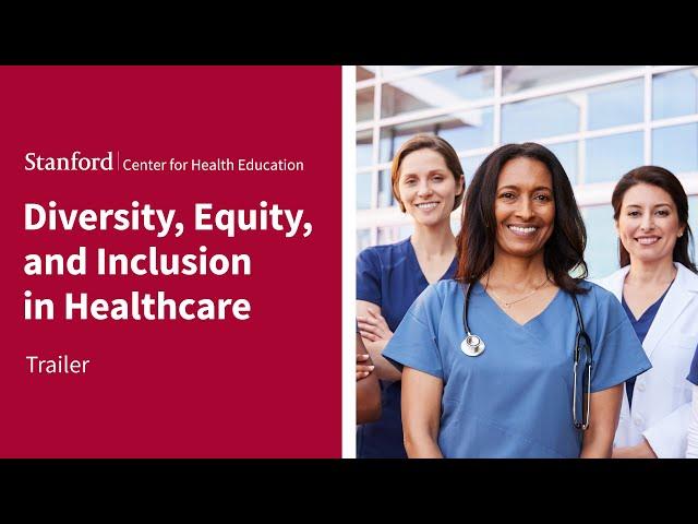 Stanford (SCHE) Diversity, Equity, and Inclusion in Healthcare Online Short Course | Trailer