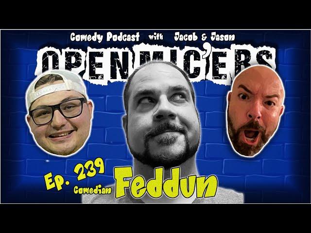 Open Mic'ers Ep. 239 - Comedian Feddun
