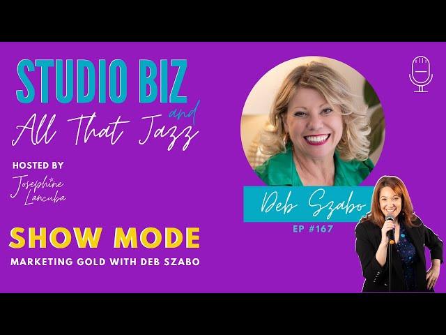 167: Show Mode: Marketing Gold with Deb Szabo