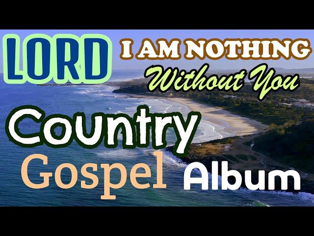 Lord I am Nothing Without You/LifebreakthroughMusic/Country Gospel With Lyrics