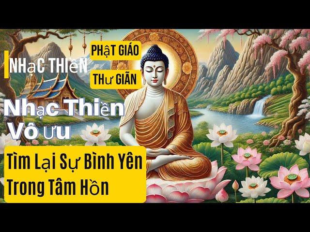 Nhạc Thiền Vô Ưu  - Tìm Lại Sự Bình Yên Trong Tâm Hồn, Nhạc Thiền Tịnh Tâm | Nhạc Thiền Phật Giáo