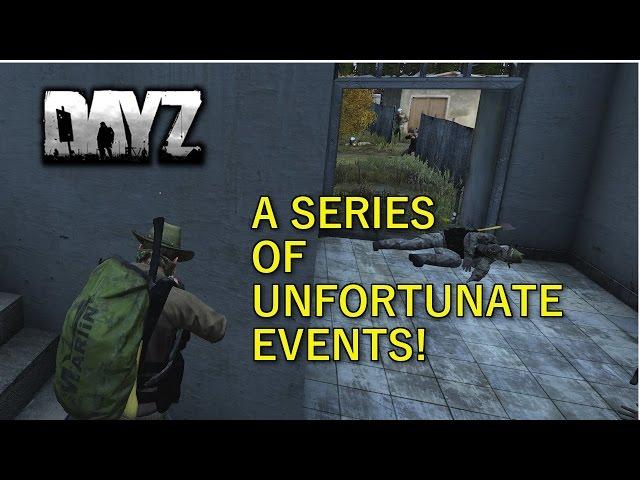 A Series of Unfortunate Events! DayZ Standalone Gameplay.
