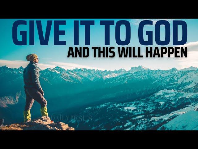 GIVE IT TO GOD: Stop Worrying And Trust God (Christian Motivation)