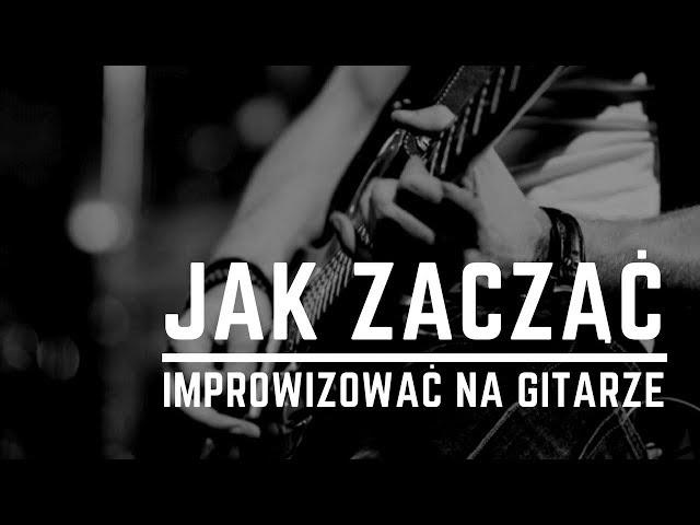 Jak zacząć improwizować na gitarze (obszerny poradnik dla początkujących)