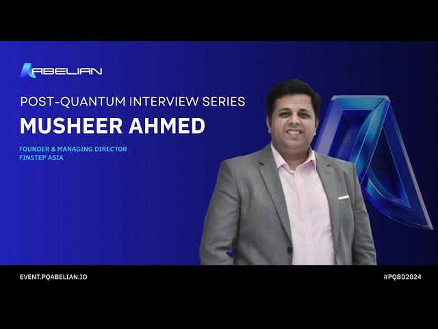  Musheer Ahmed, Founder of FinStep Asia  Post-Quantum Interview Series 