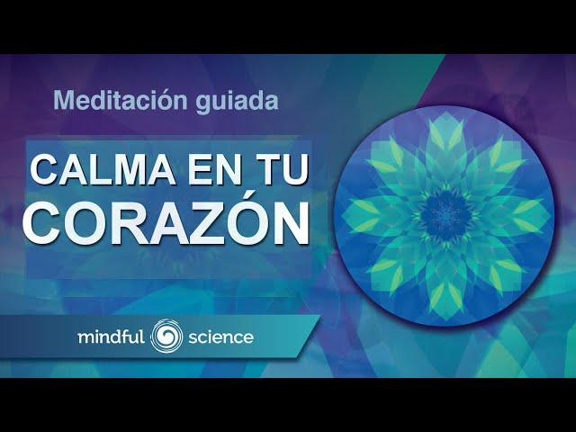 MEDITACIÓN GUIADA: UN CORAZÓN EN CALMA | MINDFUL SCIENCE