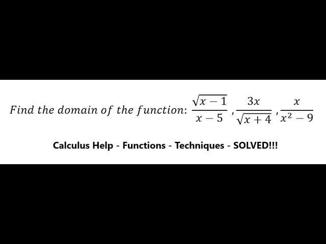 Calculus Help: Find the domain of the function:  √(x-1)/(x-5)  ,3x/√(x+4)  ,x/(x^2-9)