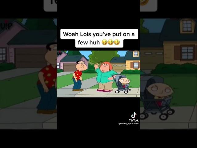 Family Guy Funny Moments Clips Compilation TikTok Woah Lois You’ve Put On A Few