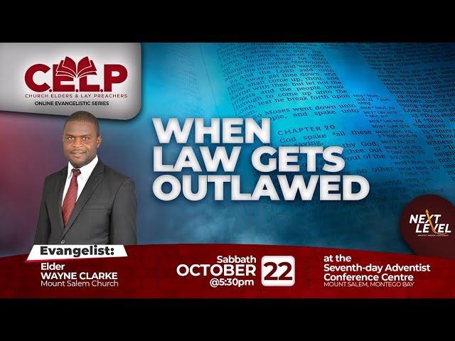 CELP 2022 || OWE  || Elder Wayne Clarke || When Law Gets Outlawed || Evening ||  October 22, 2022