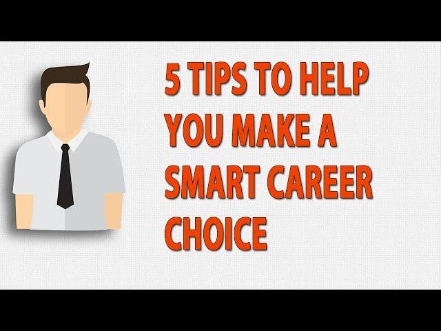 5 Tips To Help You Make A Smart Career Choice