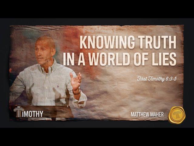 Knowing Truth In A World of Lies (1st Timothy 6:3-5) | Matthew Maher | Landmark Church