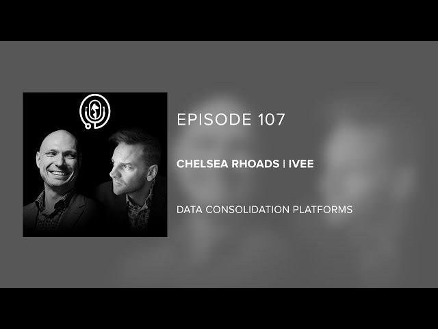 Chelsea Rhoads | Ivee - Data Consolidation Platforms - Episode 107