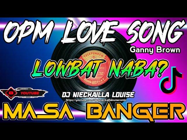 Lowbat Naba? | Masa Banger | Ganny Brown by: Dj Nieckailla Louise