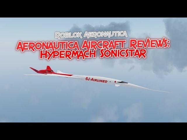 Aeronautica Aircraft Reviews: Hypermach Sonicstar! || Roblox Aeronautica