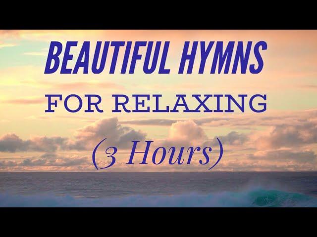 3 Hours of Beautiful Hymns for Relaxing (Hymn Compilation)