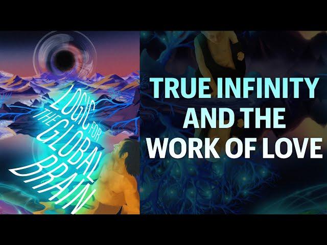 TRUE INFINITY AND THE WORK OF LOVE (w/ Dimitri Crooijmans) / LOGIC FOR THE GLOBAL BRAIN