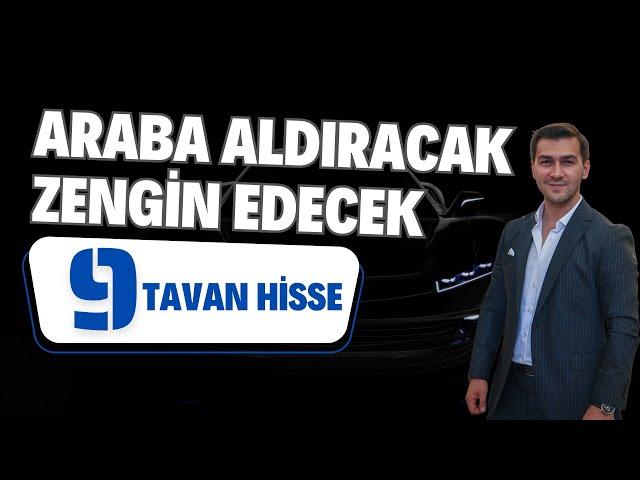 9 TAVAN HİSSE ARABA ALDIRACAK VE ZENGİN EDECEK HİSSE