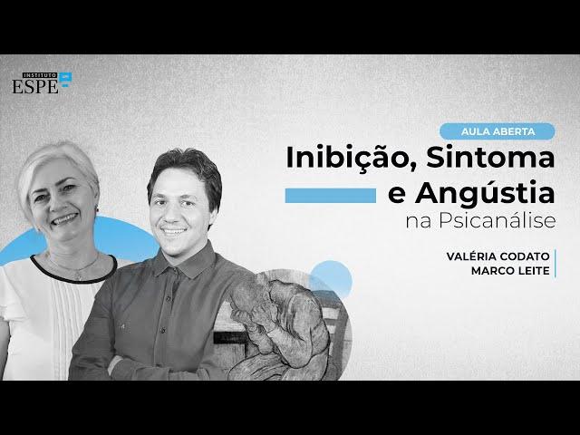 Inibição, Sintoma e Angústia na Psicanálise - Me. Valeria Codato e Me. Marco Leite