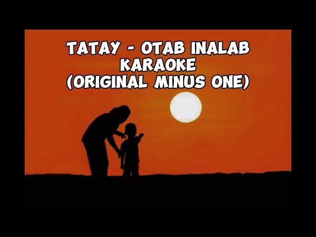 Tatay - Otab Inalab KARAOKE (Original Minus One) HQ