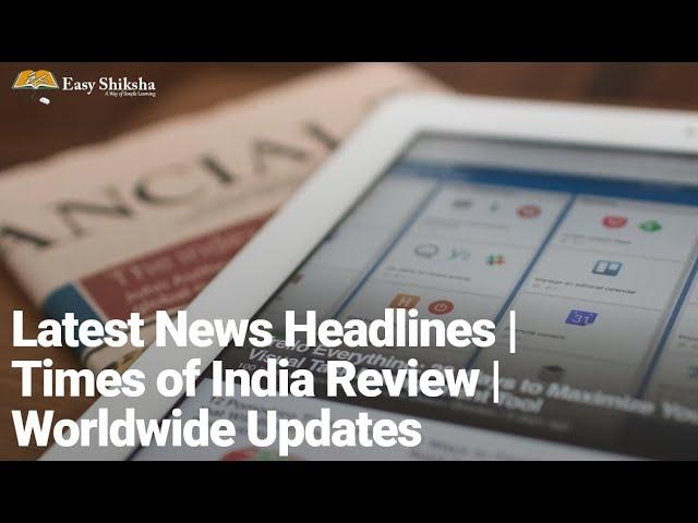 Latest News Headlines | Times of India Review | Worldwide Updates | Subscribe @EasyShiksha TV