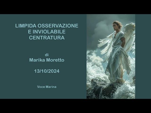 LIMPIDA OSSERVAZIONE E INVIOLABILE CENTRATURA, di Marika Moretto, 13/10/2024