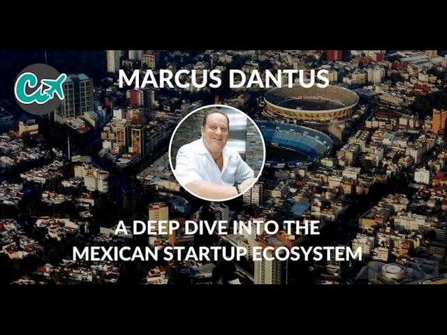 A Deep Dive Into the Mexican Startup Ecosystem with Marcus Dantus