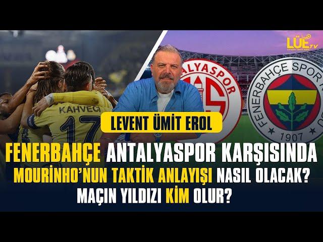 FENERBAHÇE ANTALYASPOR KARŞISINDA|MOURİNHO'NUN TAKTİK ANLAYIŞI NASIL OLACAK? MAÇIN YILDIZI KİM OLUR?