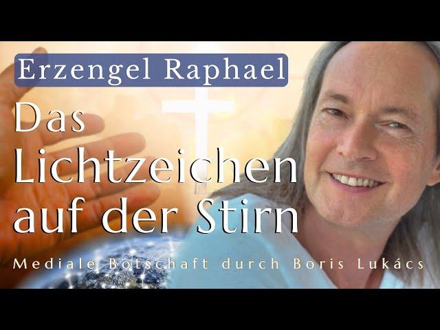 Das Lichtzeichen auf der Stirn | Mediale Botschaft | Erzengel Raphael | Boris Lukács