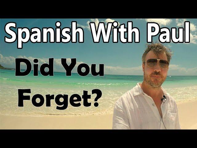 Did You Forget? Learn Spanish With Paul