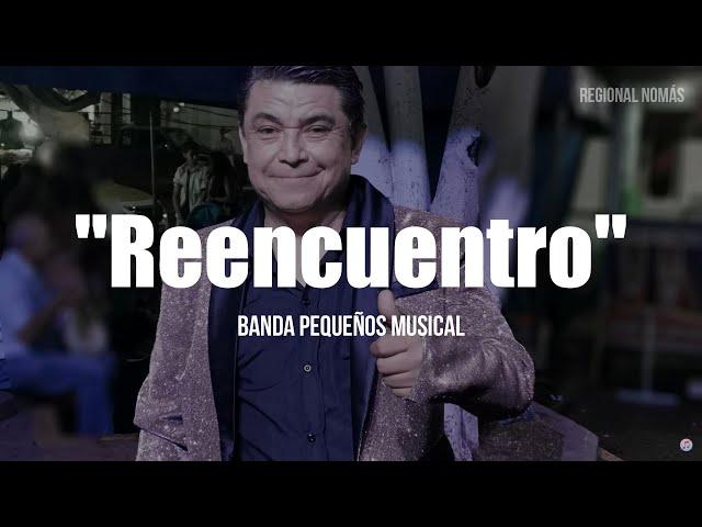 Banda Pequeños Musical - Reencuentro (LETRA)