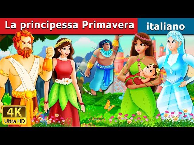 La principessa Primavera |  The Princess Of Spring Story in Italian | Fiabe Italiane